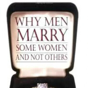 Why Men Marry Some Women And Not Others
